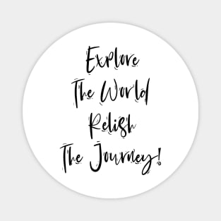 Explore The World Relish The Journey Magnet